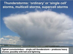 Thunderstorms: ‘ordinary’ or ‘single cell’ storms, multicell storms, supercell storms - SlideServe