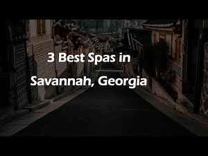 3 Best Spas in Savannah, Georgia | Wellness Centers