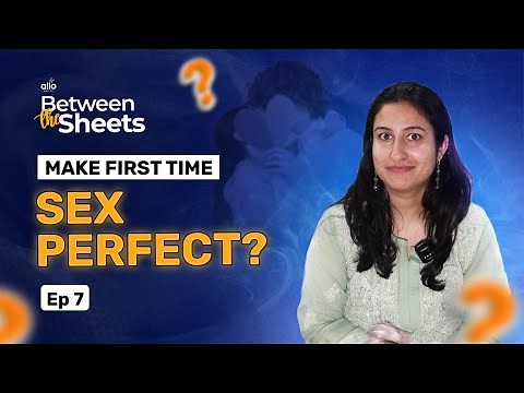 How to Have Perfect Sex? | WATCH THIS | First Time Sex- What to Expect? | E-7 | Allo Health