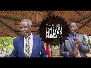 THE LAST SIN THAT CLOSES HUMAN PROBATION~ Pastor Mpundu Mweshi