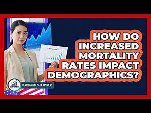 How Do Increased Mortality Rates Impact Demographics?