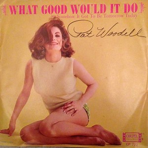 Pat Woodell - What Good Would It Do