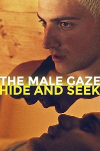 The Male Gaze: Hide and Seek - Movie