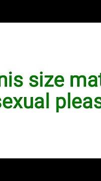 Penis size matter for sexual pleasure/orgasam?