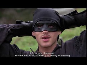 Princess Bride - Life is pain, highness. Anyone who says differently is selling something.