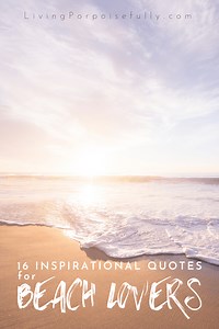 16 Inspirational Quotes for Beach Lovers - Living Porpoisefully