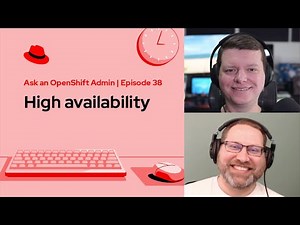 Ask an OpenShift Admin (Ep 38): High availability