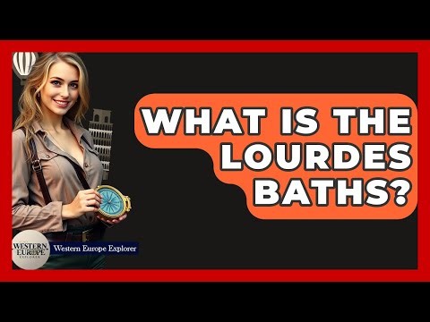 What Is The Lourdes Baths? - Western Europe Explorer