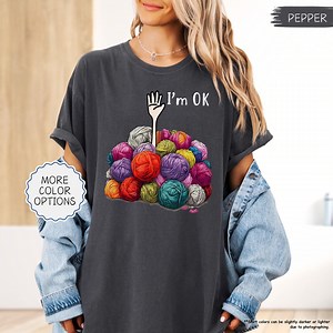 Comfort Colors® I'm OK Yarn Ball Shirt, Crocheting Shirt, Knitting Shirt, Crochet Lover Gift, Crochet Mom Shirt, Crafter Shirt, Knitting Tee - Etsy