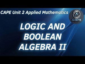 CAPE Unit 2 Applied Mathematics - Logic and Boolean Algebra II