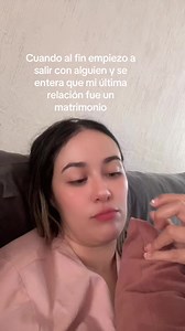 Cuando empiezo a salir con alguien y se entera que fue un matrimonio