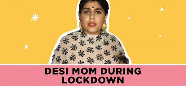 Desi Moms During Lockdown