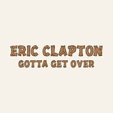 Eric Clapton - Gotta Get Over