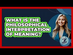What Is The Philosophical Interpretation Of Meaning?