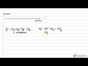 How many structural isomers can you draw for pentane?...