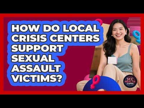 How Do Local Crisis Centers Support Sexual Assault Victims?