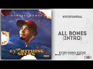wifisfuneral - All Bones [Intro] (Ev3rything Sucks)