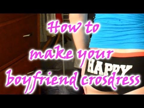 How To Make Your Boyfriend Crossdress - Step 1: Wonderwear