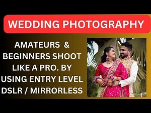 Wedding Photography Tips for Beginners & Amateurs with Entry-Level Cameras D3100/EOS1500D/Z50/R10