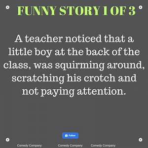 A teacher noticed that a little boy at the back of the class, was squirming around, scratching his crotch and not paying attention. | Comedy Company