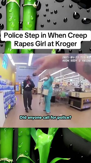 #Police Step in When Creep Rapes Girl at Kroger#cops #policeofficer #bodycam