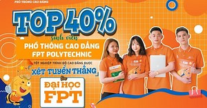 Trường Đại học FPT chính thức công bố phương án xét tuyển thẳng sinh viên Phổ thông Cao đẳng - FPT Polytechnic