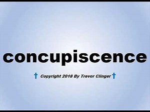 How To Pronounce concupiscence