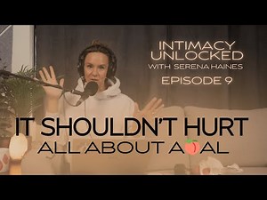 Intimacy Unlocked | Ep 9. It Shouldn’t Hurt: All About Anal