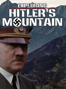 Exploring Hitler's Mountain - Movie