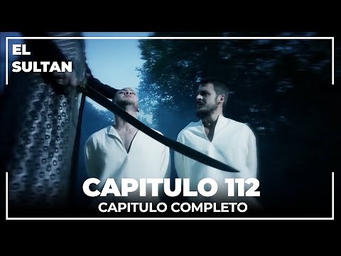 El Sultán | Capitulo 112 Completo