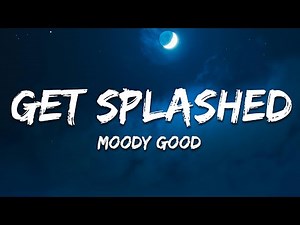 Moody Good - Get Splashed (Lyrics)