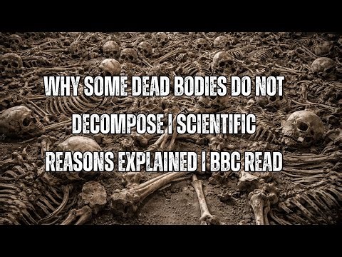 Why Some Dead Bodies Do Not Decompose | Scientific Reasons Explained | BBC Reads