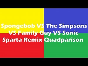 sparta remix The Simpsons vs Family Guy vs Spongebob vs Sonic Quadparison