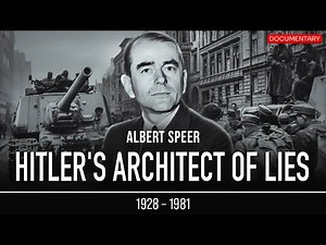 Albert Speer: The Man Who Fueled Hitler’s Vision | WWII Documentary