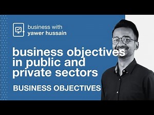 Business Objectives in Public & Private sectors | Business Objectives | A level Business 9609