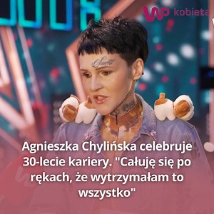 Agnieszka Chylińska celebruje 30-lecie kariery. "Całuję się po rękach, że wytrzymałam to wszystko" | WP Kobieta