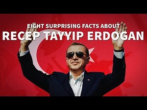Eight Surprising Facts About Recep Tayyip Erdogan