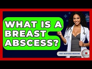 What Is A Breast Abscess? - First Response Medicine