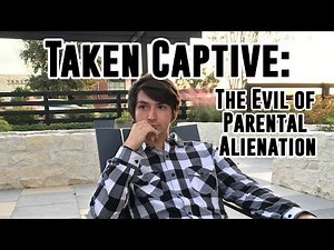 Taken Captive Part 1: The Evil of Parental Alienation