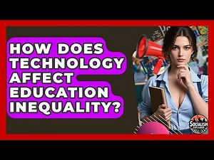 How Does Technology Affect Education Inequality? - Socialism Explained