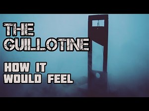 The Guillotine- How it Would Feel