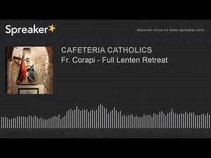 Fr. Corapi - Full Lenten Retreat