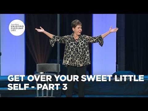 Get Over Your Sweet Little Self - Pt 3 | Enjoying Everyday Life | Joyce Meyer