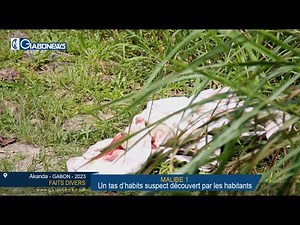 GABON / FAITS DIVERS : Un tas d'habits suspect découvert par les habitants de Malibé 1
