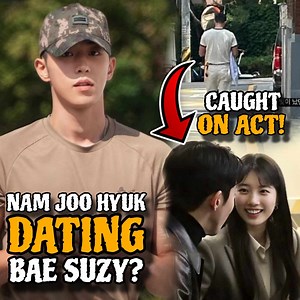 HOT: Nam Joo Hyuk USING MILITARY VACATION to DATE Bae Suzy this 2024? #namjoohyuk #baesuzy #namjoohyukbaesuzydating | Chingunatics