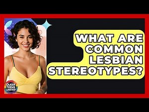 What Are Common Lesbian Stereotypes? - Queer Teens United