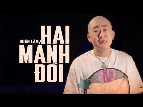 HAI MẢNH ĐỜI - ĐOÀN LÂM | Video Music | Tiền là giấy đốt cháy cũng chỉ tàn tro