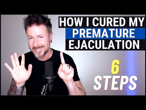 How I Cured My Premature Ejaculation - 6 Steps