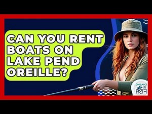 Can You Rent Boats On Lake Pend Oreille? - Chasing Big Fish