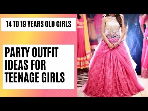 14 to 19 Years Old Girls Party Wear Dresses Ideas/Party Outfit Ideas For Teenagers.